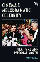 Cinema's Melodramatic Celebrity: Film, Fame, and Personal Worth 1839024577 Book Cover