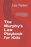 The Murphy’s Law Playbook for Kids: A Funny and Practical Guide with 55+ Real-Life Lessons to Stop Bad-to-Worse School, Friends, and Family Days Using ... “What If” Thinking, and Smart Backup Plans B0GQZ8L9HV Book Cover