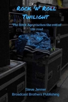Rock 'n' Roll Twilight: The Rock Age Reaches The End Of The Road 1724392220 Book Cover