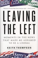 Leaving the Left: Moments in the News That Made Me Ashamed to Be a Liberal 1595230262 Book Cover