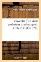 souvenirs d'un vieux professeur strasbourgeois, 1766-1833 2019227495 Book Cover