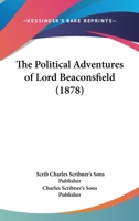 The Political Adventures Of Lord Beaconsfield 0548888086 Book Cover