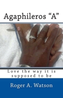 Agaphileros "A": Love the way it is supposed to be 098938960X Book Cover