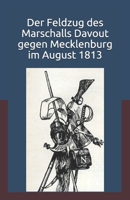 Der Feldzug des Marschalls Davout gegen Mecklenburg im August 1813: In Hinsicht der strategischen  Gesichtspunkte dargestellt (German Edition) B0884CJMW6 Book Cover