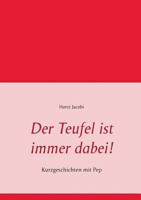 Der Teufel ist immer dabei!: Kurzgeschichten mit Pep 3741211419 Book Cover