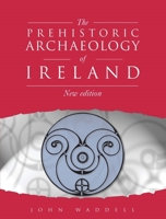 The Prehistoric Archaeology of Ireland 1869857399 Book Cover