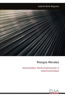 Riesgos Morales: Humanidad, Deshumanización e Interhumanidad (Spanish Edition) 9999331750 Book Cover