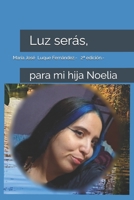 Luz serás,: para mi hija Noelia (Spanish Edition) B0F7HRQ8MC Book Cover