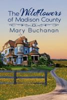 The Wildflowers of Madison County: Book One of the Madison County Series 1736810928 Book Cover