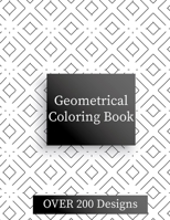 Geometric Coloring Book: Over 200 Geometric Relaxing Patterns B08Q6NZWT7 Book Cover