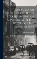 Venezuela or Sketches of Life in a South American Republic With the History of the Loan of 1864 1020921420 Book Cover