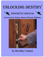 Unlocking Destiny: Prophetic Manual 0578001594 Book Cover
