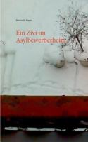 Ein Zivi im Asylbewerberheim: Brd - Ddr - Europa (1986 - 2016) 3740726989 Book Cover
