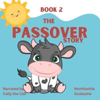 The Passover Story - Book 2: Told by Cally the Calf B0BYR5F7ML Book Cover