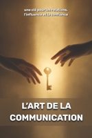 L’art de la communication : une clé pour les relations, l’influence et la confiance (French Edition) B0GQXWXDLD Book Cover