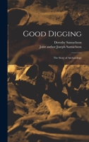 Good Digging: The Story Of Archaeology 1014428653 Book Cover
