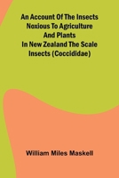 An Account of the Insects Noxious to Agriculture and Plants in New Zealand The Scale Insects (Coccididae) 9362998831 Book Cover