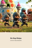 No Nap Ninjas: An Adventure of Sleepy Giants and Ninja Fun B0F8ZMVTQM Book Cover