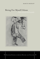 Being For Myself Alone: Origins Of Jewish Autobiography (Stanford Studies in Jewish History & Culture) (Stanford Studies in Jewish History and C) 0804751579 Book Cover