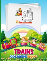 Trains For Kids Coloring Book: Train Coloring Book Transportation for Kids & Toddlers, Cute Illustrations with Trains, Great Gift Idea for Children B09TMVH4TQ Book Cover