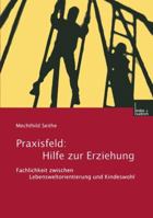 Praxisfeld: Hilfe Zur Erziehung: Fachlichkeit Zwischen Lebensweltorientierung Und Kindeswohl 381002659X Book Cover