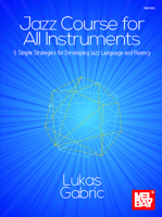 Jazz Course for All Instruments 5 Simple Strategies for Developing Jazz Language and Fluency 1513467867 Book Cover