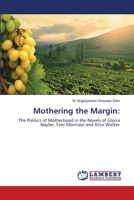 Mothering the Margin:: The Politics of Motherhood in the Novels of Gloria Naylor, Toni Morrison and Alice Walker 3659102814 Book Cover