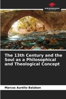 The 13th Century and the Soul as a Philosophical and Theological Concept 6207281489 Book Cover