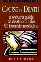 Cause of Death : A Writer's Guide to Death, Murder and Forensic Medicine (Howdunit Series) 0898795249 Book Cover