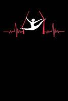 Aerial Silks In A Heartbeat Notebook: A Notebook & Journal For Aerialists, Aerial Instructors & Yoga Silks Lovers 1790105994 Book Cover