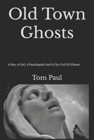 Old Town Ghosts: A Boy, A Girl, A Psychopath And A City Full Of Ghosts. B0DVHK5PDM Book Cover