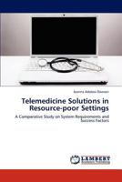Telemedicine Solutions in Resource-poor Settings: A Comparative Study on System Requirements and Success Factors 3846527319 Book Cover