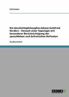 Die Geschichtsphilosophie Johann Gottfried Herders - Versuch einer Typologie mit besonderer Ber�cksichtigung der sprachlichen und �sthetischen Reflexion 3638692159 Book Cover