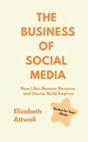 The Business of Social Media: How Likes Become Revenue and Stories Build Empires - Ideal for GCSE and A Level Business Studies Students B0FGXC2DQK Book Cover