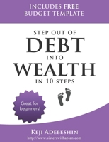 Step Out Of Debt Into Wealth in 10 Steps: A Beginner's Guide B08CPDL7PQ Book Cover