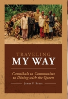 Traveling My Way: Cannibals to Communists to Dining with the Queen 1645380688 Book Cover