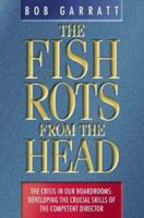 The Fish Rots from the Head: The Crisis in Our Boardrooms - Developing the Crucial Skills of the Competent Director 0006386709 Book Cover