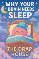 Why Your Brain Needs Sleep: Discover What Really Happens in Your Brain While You Sleep – Fun Facts and Bedtime Science for Curious Kids 6–12 B0F8967LYQ Book Cover