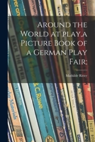 Around the World at Play, a Picture Book of a German Play Fair; 101423512X Book Cover