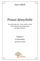 Proust démythifié - Tome 5: À la recherche des " sens cachés " dans À la recherche du temps perdu de Marcel Proust, La Prison (French Edition) 2332827501 Book Cover