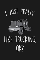 I Just Really Like Trucking Ok: Blank Lined Notebook To Write In For Notes, To Do Lists, Notepad, Journal, Funny Gifts For Trucking Lover 1677327871 Book Cover