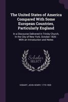 The United States of America Compared with Some European Countries, Particularly England: In a Discourse Delivered in Trinity Church, in the City of New York, October 1826: With an Introduction and No 1378249275 Book Cover