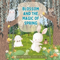 Blossom and the Magic of Spring: A Heartwarming Springtime Adventure About Nature, Growth, and New Beginnings B0DZXM18KX Book Cover