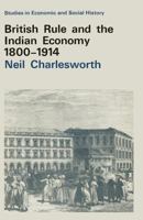 British Rule and the Indian Economy, 1800-1914 (Study in Economic & Social History) 0333279662 Book Cover