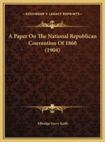 A Paper On The National Republican Convention Of 1860 1120125545 Book Cover