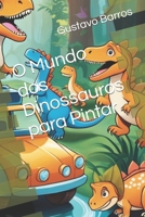 O Mundo dos Dinossauros para Pintar (Portuguese Edition) B0CP18392Q Book Cover