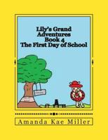 Lily's Grand Adventures: The First Day of School 149613589X Book Cover