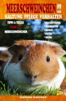 Meerschweinchen Haltung Pflege Verhalten: Meerschweinchen Haltung Buch ob im Gehege, Außengehege oder Unterstand ob Futter, Wasserspender oder ... Spielzeug und Rassen. (German Edition) B0851LY8Z3 Book Cover
