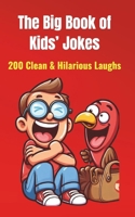 The Big Book of Kids’ Jokes: 200 Clean & Hilarious Laughs: Silly Jokes for Ages 5-10 | Fun for Friends & Family! B0DWRPP24P Book Cover