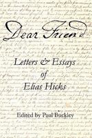 Dear Friend: Letters and Essays of Elias Hicks 0983498016 Book Cover